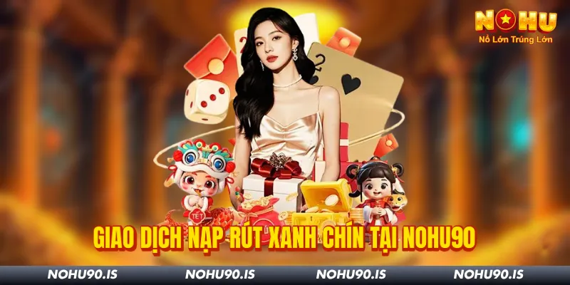 nạp rút xanh chín tại nohu90