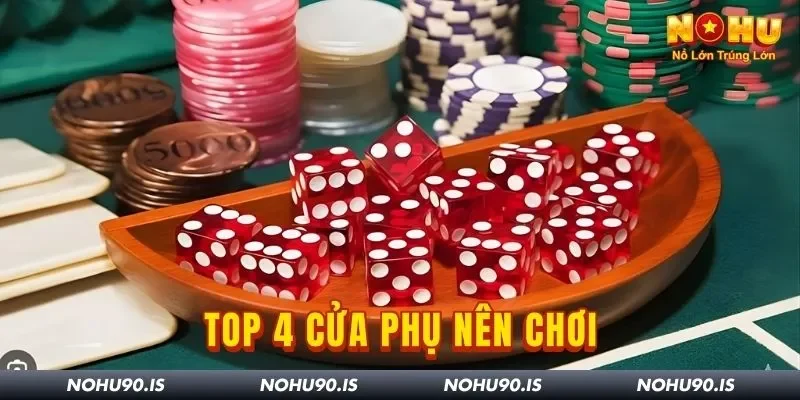 Top 4 Cửa Phụ Tài Xỉu Tân Binh Nhất Định Nên Chọn Ở Nohu90