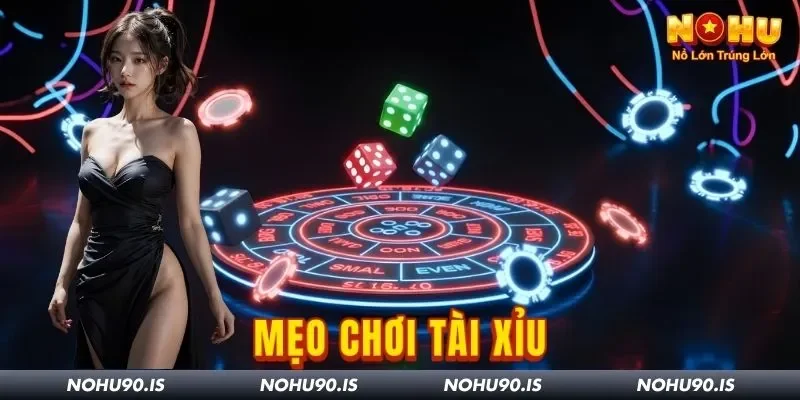 Top 5 Mẹo Chơi Tài Xỉu Nohu90 Dân Kỳ Cựu Thường Dùng